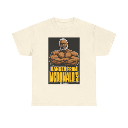 Dr. Clovis "Banned From Mcdonalds" Shirt
