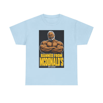 Dr. Clovis "Banned From Mcdonalds" Shirt