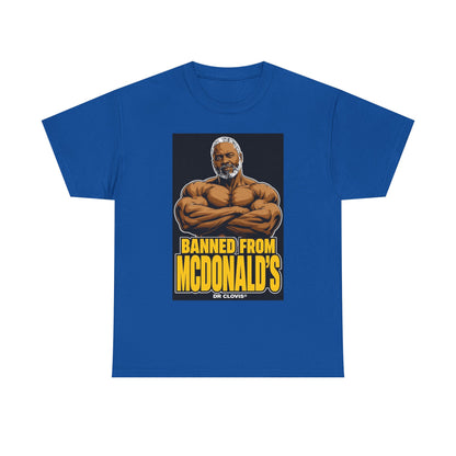 Dr. Clovis "Banned From Mcdonalds" Shirt