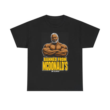 Dr. Clovis "Banned From Mcdonalds" Shirt
