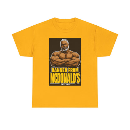 Dr. Clovis "Banned From Mcdonalds" Shirt