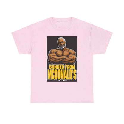 Dr. Clovis "Banned From Mcdonalds" Shirt