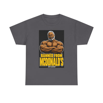 Dr. Clovis "Banned From Mcdonalds" Shirt