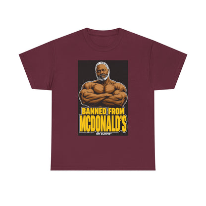 Dr. Clovis "Banned From Mcdonalds" Shirt