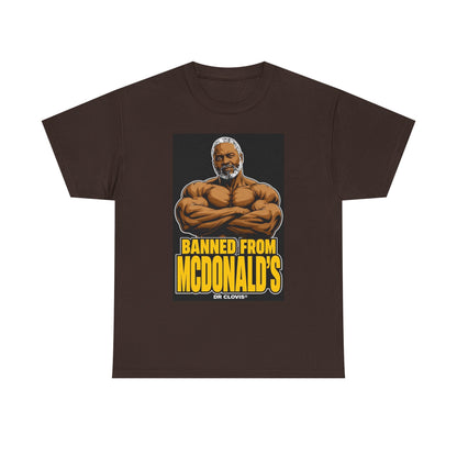 Dr. Clovis "Banned From Mcdonalds" Shirt